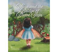 Nana and the Bridge of Brave Steps: A Magical Story About Courage, Curiosity, and Confidence (The Magical Adventures Of Nana)