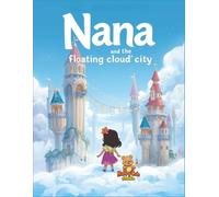 Nana and the Floating Cloud City: An Educational Coloring-Story Adventure for Kids about Courage, Imagination, and Heritage (Nana’s Journey of Wonder)