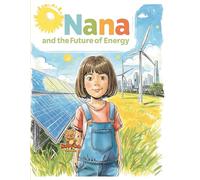 Nana and the Future of Energy: Exploring New Energy Sources to Protect Our Earth (Nana’s Discovery Lab)
