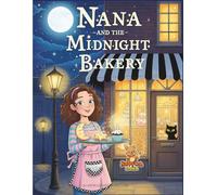 Nana and the Midnight Bakery: A Magical Midnight Adventure for Children Ages 7-12 coloring Book & Story (Nana Magical Coloring Story)