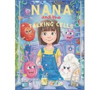 Nana and the Talking Cells: A Fun Coloring & Story Adventure - Discover How Cells Work in Your Body (Nana’s Discovery Lab)