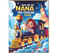 Nana and the Time-Traveling Train: A Magical Coloring Storybook Adventure Through History and Beyond (Nana Magical Coloring Story)