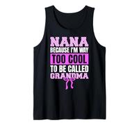 Nana Because I'm Way Too Cool to Be Called Grandma Funny Tank Top