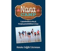 Nana Camp: A grandmother's story of bringing grandchildren to Jesus: 0