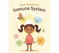 Nana Explores the Immune System: An Educational Coloring Adventure About the Body’s Defenders for Children Ages 7-15 (Nana Explores the Human Body)