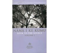 Nana I Ke Kumu Look to the Source: Volume I: 001
