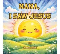 Nana, I Saw Jesus: A Bilingual English-Spanish Story of God’s Creation and Grace