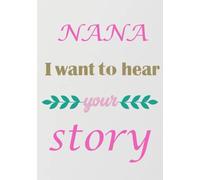 NANA I want to hear your story , A Grandmother’s Guided Journal and Memory Keepsake Book: + notebook The best gift for the best nana !!!