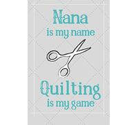 Nana Is My Name Quilting Is My Game