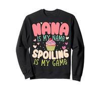 Nana Is My Name Spoiling Game Grandmother Grandma Sweatshirt