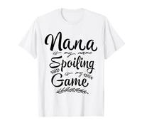 Nana is My Name Spoiling is My Game Grandma Funny Saying T-Shirt