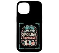 Nana Is My Name Spoiling Is My Game Grandmother Case for iPhone 15