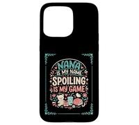 Nana Is My Name Spoiling Is My Game Grandmother Case for iPhone 15 Pro Max