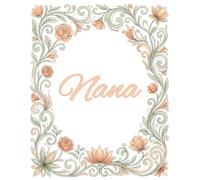 Nana Journal: An Elegant Floral Notebook Perfectly Lined for Notes, Thoughts, Prayers, and Everyday Inspiration
