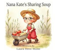 Nana Kate's Sharing Soup: A Children's Picture Book Teaching Kids that Sharing is Caring (8.5 x 8.5) (Nana Kate Series)