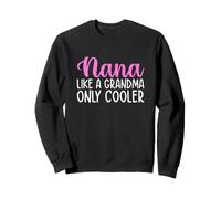 Nana Like a Grandma Only Cooler Mother's Day Sweatshirt