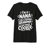 Nana Like A Normal Grandma Much Cooler Grandmother Premium T-Shirt