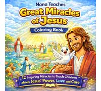 Nana Teaches: Great Miracles of Jesus: A Christian Coloring and Activity Book for Kids: 12 Inspiring Miracles to Teach Children that Jesus Loves and Cares for Them