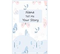 Nana Tell Me Your Story: A keepsake interview book To Share Life Story And Thoughts, This Fill In And Give Back Guided Question Journal Preserves Memories.