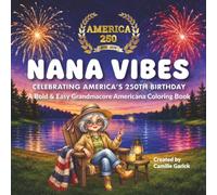 Nana Vibes - Celebrating America's 250th Birthday: A Bold & Easy Grandmacore Americana Coloring Book