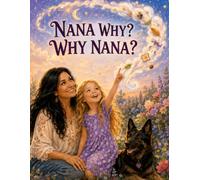 Nana Why? Why Nana?: A Heartwarming Children’s Story About Curiosity, Questions, and the Special Bond Between a Grandmother and Granddaughter