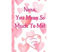 Nana, You Mean So Much To Me! A Memory Keepsake Journal: Meaningful Questions To Tell Life Stories