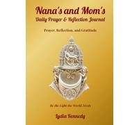 Nana's and Mom's Daily Prayer & Reflection Journal: Prayer, Reflection, and Gratitude (A Legacy of Faith: The Nana & Mom Collection)
