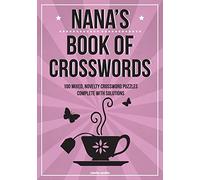 Nana's Book Of Crosswords: 100 novelty crossword puzzles