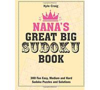 Nana's Great Big Sudoku Book: 300 Fun Easy, Medium and Hard Sudoku Puzzles and Solutions