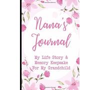 Nana's Journal My Life Story & Memory Keepsake For My Grandchild: Grandmother Keepsake Memory Book For To Share With Grandchild, Guided Journal With Prompts