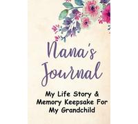 Nana's Journal:: My Life Story & Memory Keepsake For My Grandchild, With Guided Prompts & Questions to Answer - Hard Cover Version