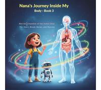 Nana's Journey Inside My Body - Book 3: An Educational and Imaginative Children’s Book Exploring the Human Body - Book 3 of 4 (The Human Body Encyclopedia for Kids & Adults)