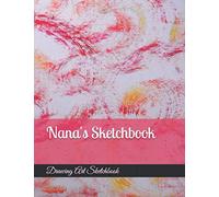 Nana's Sketchbook: 109 Pages, Size 8.5" X 11", Blank White Pages, Personalized Sketchbook, Personalized Artist and Drawing Sketchbook, Blank White Pages, Is a great gift for Nana