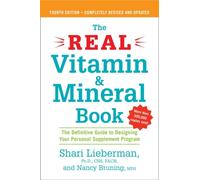 The Real Vitamin and Mineral Book, 4th edition: The Definitive Guide to Designing Your Personal Supplement Program: The Definitive Guide to Designing ... Supplement Program 4th Ed Revised & Updated