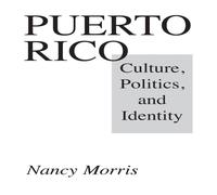 Nancy Morris Puerto Rico: Culture, Politics, & Identity Paperback Book Nancy Morris Multicolor