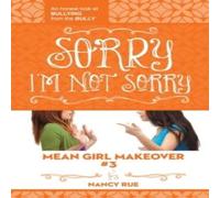 Nancy N. Rue The Sorry I'm Not Sorry: An Honest Look at Bullying from the Bully Nancy N. Rue Multicolor