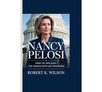 NANCY PELOSI: First of Her Kind: The Woman Who Led Congress