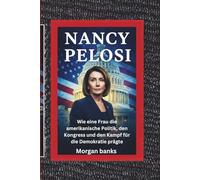 Nancy Pelosi: Wie eine Frau die amerikanische Politik, den Kongress und den Kampf für die Demokratie prägte
