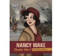 Nancy Wake : Fearless Spy of World War II