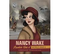Nancy Wake: Fearless Spy of World War II (Women Warriors of World War II)