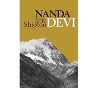 Nanda Devi: Nanda Davi Exploration and Ascent (Eric Shipton: The Mountain Travel Books)