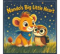 Nando’s Big Little Heart: A Heartwarming Story About Courage, Kindness, and Believing in Yourself | Full color Pages 8.5x8.5 inches.