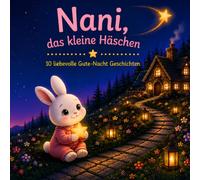 Nani, das kleine Häschen - 10 liebevolle Gute-Nacht-Geschichten: Zweisprachig Deutsch & Türkisch | Liebevolle Tiergeschichten zum Einschlafen für Kinder ab 3 Jahren (Nanis Welt)