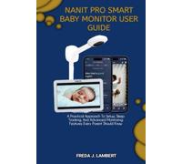 NANIT PRO SMART BABY MONITOR USER GUIDE: A Practical Approach To Setup, Sleep Tracking, And Advanced Monitoring Features Every Parent Should Know