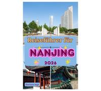 Nanjing Reiseführer 2026: Entdecken Sie Nanjings Erbe, versteckte Orte, lokale Kultur und unvergessliches Reiseerlebnis