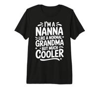 Nanna Like A Normal Grandma Much Cooler Grandmother Premium T-Shirt