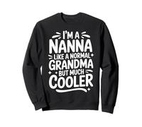 Nanna Like A Normal Grandma Much Cooler Grandmother Sweatshirt