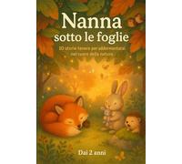 Nanna sotto le foglie: 10 storie tenere per addormentarsi nel cuore della natura - Dai 2 anni