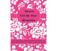 Nanna Tell Me Your Memories: A Nanna's Question Journal “keepsake” To Share Her Life Story {It’s a fill in and give back book}
