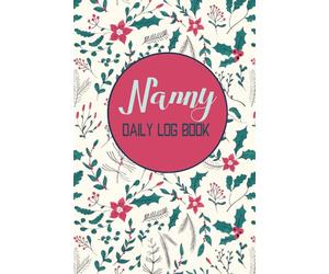 Nanny Daily Log Book: Baby Activity Tracker, Nanny Organizer. Baby care log Record Feed, Sleep, Diapers, Activities & Notes. Perfect for Parents, Nannies, Babysitters.